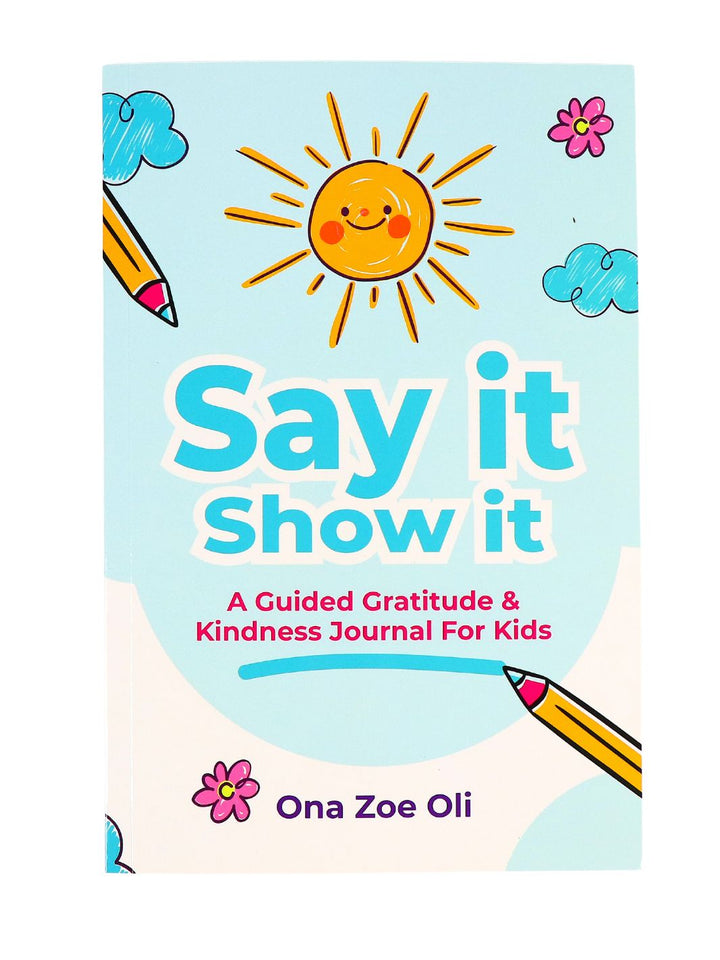 Say it Show it- Gratitude & Kindness Journal by Zoe Oli