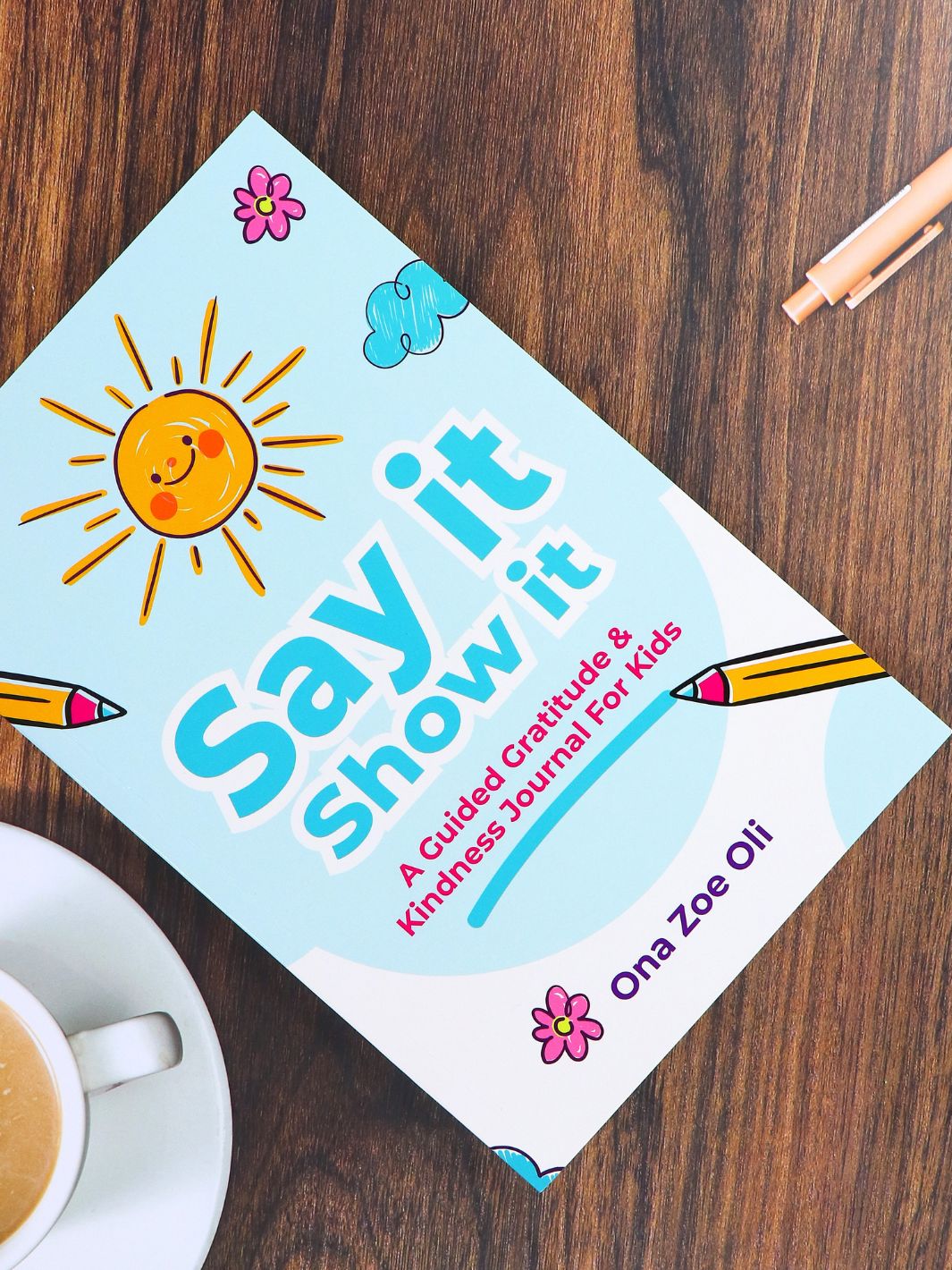 Say it Show it- Gratitude & Kindness Journal by Zoe Oli